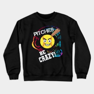 Softball Player Pitches Be Crazy Funny Crewneck Sweatshirt